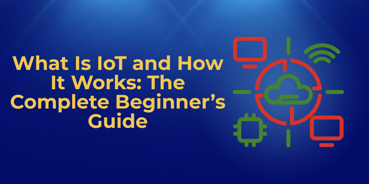What Is IoT and How It Works The Complete Beginners Guide